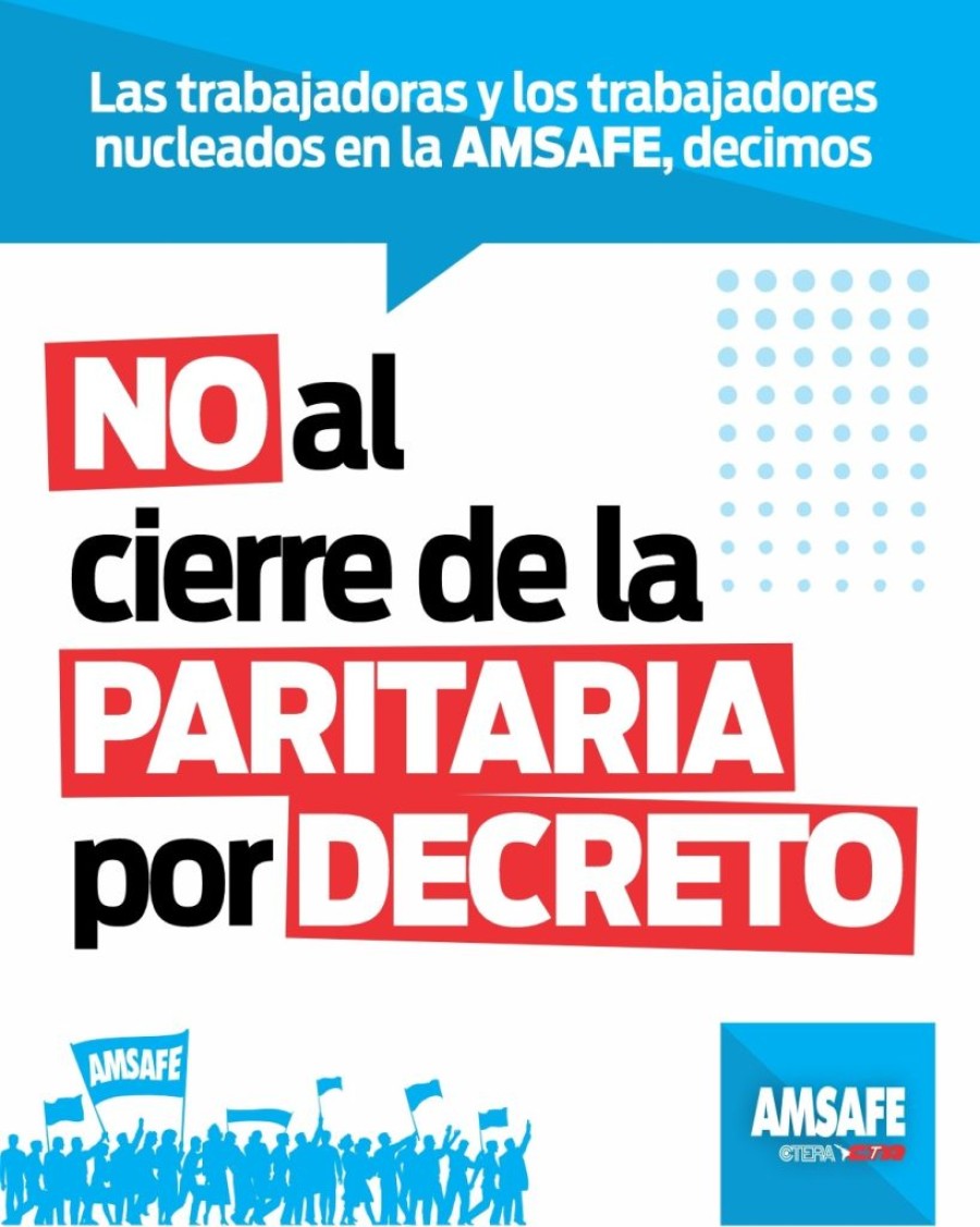 NO AL CIERRE DE PARITARIAS. Amsafe se mostró en contra la decisión unilateral y autoritaria del gobierno de la provincia de cerrar las paritarias por decreto.