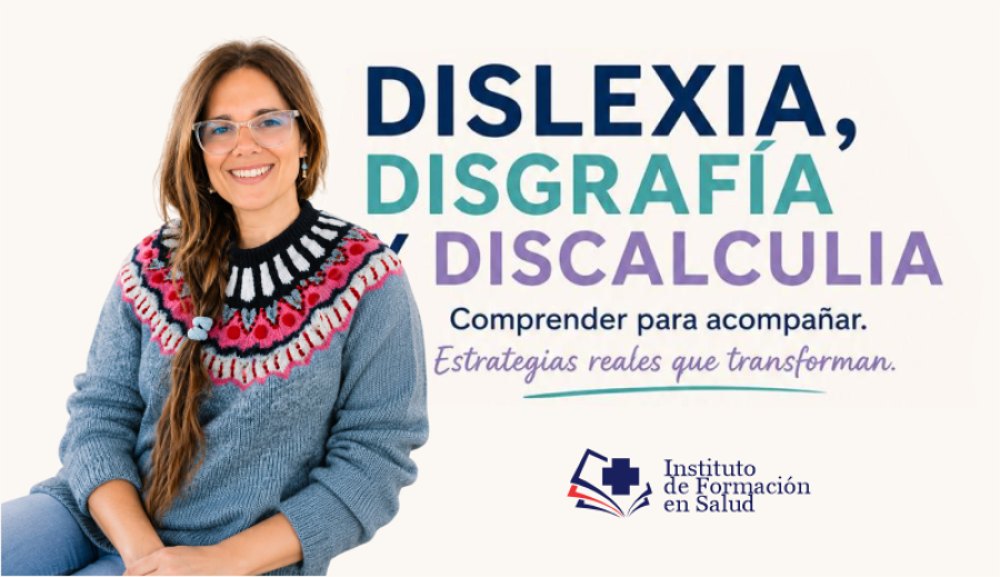 &ldquo;Dislexia, Disgraf&iacute;a y Discalculia: comprender para acompa&ntilde;ar. Estrategias reales que transforman&rdquo;.